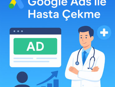 saglik-sektorunde-google-ads-ile-hasta-cekmenin-7-etkili-yolu